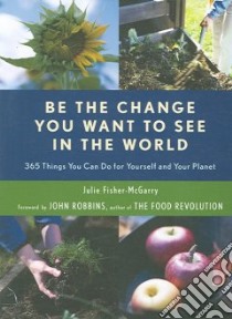 Be the Change You Want to See in the World libro in lingua di Fisher-McGarry Julie, Robbins John (FRW)