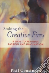 Stoking the Creative Fires libro in lingua di Cousineau Phil