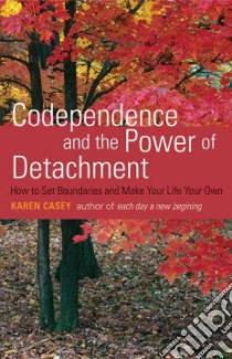 Codependence and the Power of Detachment libro in lingua di Casey Karen