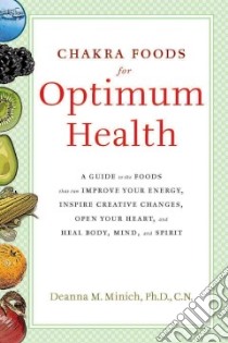Chakra Foods for Optimum Health libro in lingua di Minich Deanna M. Ph.D.