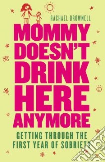 Mommy Doesn't Drink Here Anymore libro in lingua di Brownell Rachael