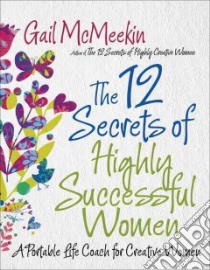 The 12 Secrets of Highly Successful Women libro in lingua di McMeekin Gail