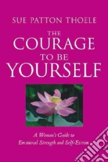 The Courage to Be Yourself libro in lingua di Thoele Sue Patton