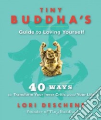 Tiny Buddha's Guide to Loving Yourself libro in lingua di Deschene Lori