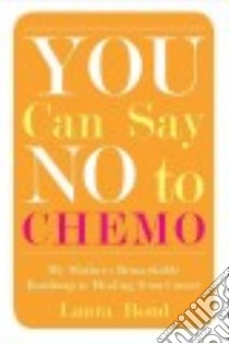 You Can Say No to Chemo libro in lingua di Bond Laura