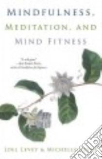 Mindfulness, Meditation, and Mind Fitness libro in lingua di Levey Joel, Levey Michelle, Borysenko Joan (FRW)