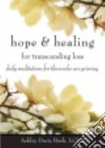 Hope and Healing for Transcending Loss libro in lingua di Bush Ashley Davis, Evans Richard (PHT)