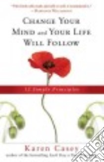 Change Your Mind and Your Life Will Follow libro in lingua di Casey Karen