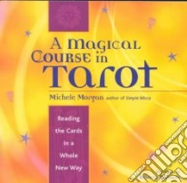 A Magical Course in Tarot libro in lingua di Morgan Michele