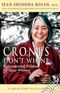 Crones Don't Whine libro in lingua di Bolen Jean Shinoda, Shinoda Jean Bolen M.D.