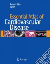 Essential Atlas of Cardiovascular Disease libro in lingua di Libby Peter M.D.