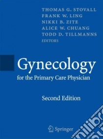 Gynecology for the Primary Care Physician libro in lingua di Stovall Thomas G. M.D. (EDT), Ling Frank W. M.D. (EDT), Nikki B. Zite M.D. (EDT), Chuang Alice W. M.D. (EDT)