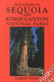 Day Hikes in Sequoia and Kings Canyon National Parks libro in lingua di Stone Robert