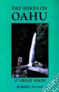 Day Hikes on Oahu libro in lingua di Stone Robert