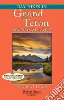 Day Hikes in Grand Teton National Park libro in lingua di Stone Robert