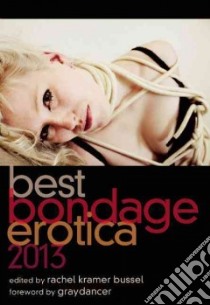 Best Bondage Erotica 2013 libro in lingua di Bussel Rachel Kramer (EDT), Graydancer (FRW)