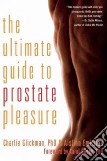 The Ultimate Guide to Prostate Pleasure libro in lingua di Glickman Charlie, Emirzian Aislinn, Queen Carol Ph.D. (FRW), Herbenick Debby (AFT)