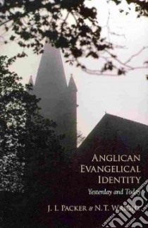 Anglican Evangelical Identity libro in lingua di Packer J. I., Wright N. T.
