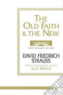 The Old Faith & the New libro in lingua di Strauss David Friedrich, Wells George Albert