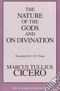The Nature of the Gods and on Divination libro in lingua di Cicero Marcus Tullius, Yonge Charles Duke (TRN)