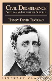 Civil Disobedience, Solitude and Life Without Principle libro in lingua di Thoreau Henry David