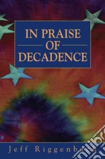 In Praise of Decadence libro in lingua di Riggenbach Jeff