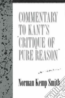 Commentary to Kant's Critique of Pure Reason libro in lingua di Smith Norman Kemp