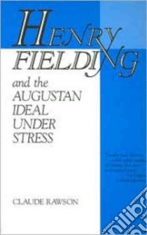 Henry Fielding and the Augustan Ideal Under Stress libro in lingua di Rawson Claude