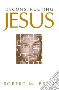Deconstructing Jesus libro in lingua di Price Robert M.
