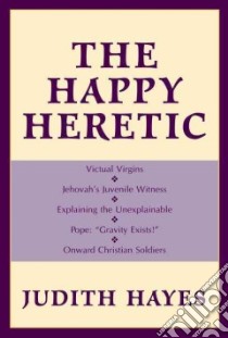 The Happy Heretic libro in lingua di Hayes Judith
