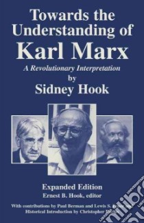 Towards the Understanding of Karl Marx libro in lingua di Hook Sidney, Hook Ernest B. (EDT), Berman Paul (CON), Feuer Lewis Samuel (CON)