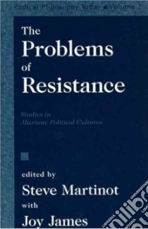 The Problems of Resistance libro in lingua di Martinot Steve (EDT), James Joy (EDT)