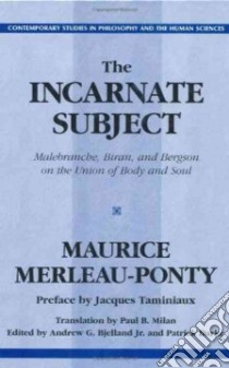 The Incarnate Subject libro in lingua di Merleau-Ponty Maurice, Bjelland Andrew G., Burke Patrick, Milan Paul B. (TRN)