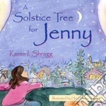 A Solstice Tree for Jenny libro in lingua di Shragg Karen, Schwabacher Heidi (ILT)