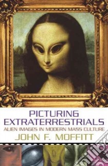 Picturing Extraterrestrials libro in lingua di Moffitt John F.