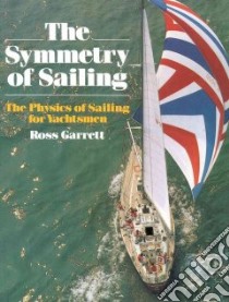 The Symmetry of Sailing libro in lingua di Garrett Ross, Wilkie Dave (ILT)