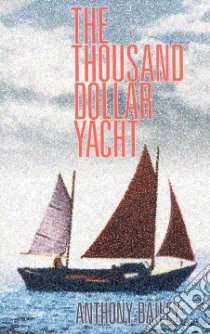 The Thousand Dollar Yacht libro in lingua di Bailey Anthony