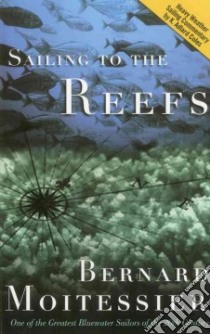 Sailing to the Reefs libro in lingua di Moitessier Bernard, Hague Rene (TRN)