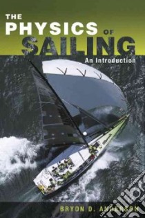 The Physics of Sailing libro in lingua di Anderson Bryon D.
