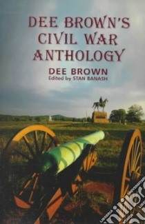 Dee Brown's Civil War Anthology libro in lingua di Brown Dee, Banash Stan (EDT), Banash Stan