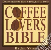 Coffee Lovers' Bible libro in lingua di Yates Jill