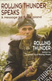 Rolling Thunder Speaks libro in lingua di Rolling Thunder, Pope Carmen Sun Rising (EDT)