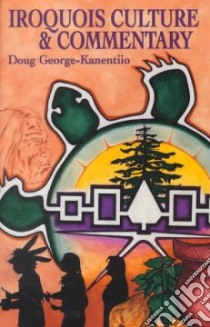 Iroquois Culture & Commentary libro in lingua di George-Kanentiio Doug