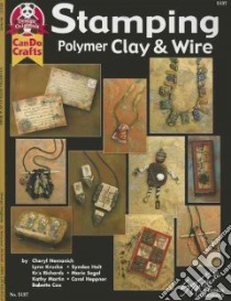 Stamping Polymer Clay & Wire libro in lingua di McNeill Suzanne, Nemanich Cheryl, Krucke Lynn, Richards Kris, Martin Kathy
