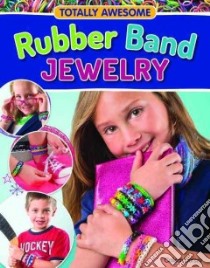 Totally Awesome Rubber Band Jewelry libro in lingua di Dorsey Colleen