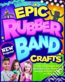 Epic Rubber Band Crafts libro in lingua di Dorsey Colleen