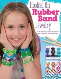 Hooked on Rubber Band Jewelry libro in lingua di Kollmar Elizabeth M.