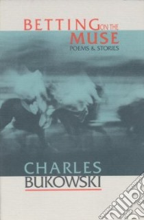 Betting on the Muse libro in lingua di Bukowski Charles