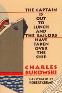 The Captain Is Out to Lunch and the Sailors Have Taken over the Ship libro in lingua di Bukowski Charles, Crumb R.