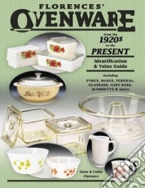 Florence's Ovenware From The 1920s To The Present libro in lingua di Florence Gene